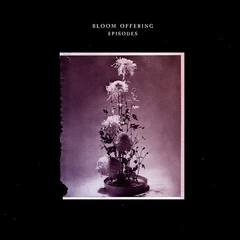 Bloom Offering Episodes (LP)