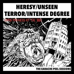 Heresy / Unseen Terror / Intense Degree The Earache Peel Sessions (LP)
