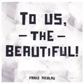 Franz Nicolay To Us, The Beautiful! (LP)