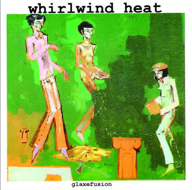 Whirlwind Heat Glaxefusion EP (7") 