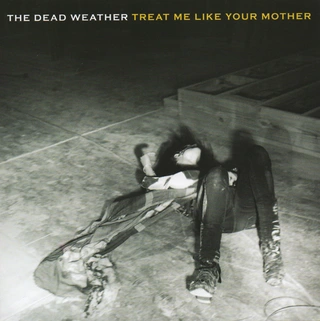 The Dead Weather Treat Me Like Your Mother (7")