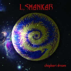 L. Shankar Chepleeri Dream - LTD (LP)