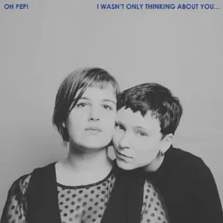 Oh Pep! I Wasn't Only Thinking About You (LP) 