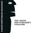 Caspar Brötzmann Massaker Der Abend Der Schwarzen Folklore (LP)