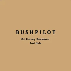 Bushpilot 21t Century Breakdown / Lost Girls (7")