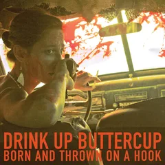 Drink Up Buttercup Born And Thrown On A Hook (LP)