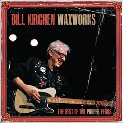 Bill Kirchen Waxworks - Best Of The Proper Years (LP)