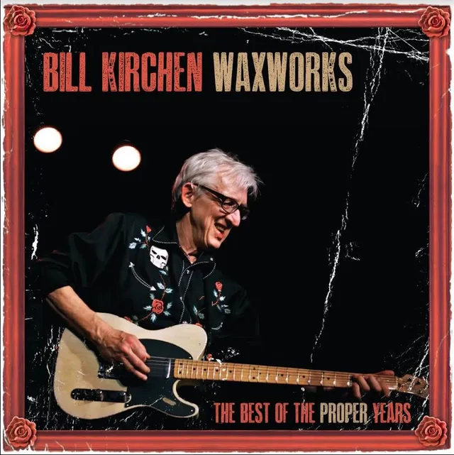 Bill Kirchen Waxworks - Best Of The Proper Years (LP) 