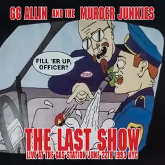 GG Allin &amp; The Murder Junkies The Last Show: Live At The Gas… (7")