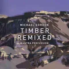 Mantra Percussion/Michael Gordon Gordon: Timber Remixed (LP)