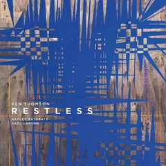 Ashley Bathgate/Karl Larson/Ken Thomson Thomson: Restless (LP)