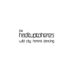 The Hadituptoheres Wild City, Honest Dancing (LP)