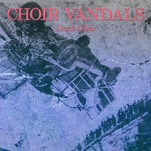 Choir Vandals Dark Glow (LP) 