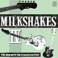 The Milkshakes Milkshakes IV: The Men With The… (LP)