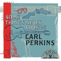 Carl Perkins Some Things Never Change - LTD (LP)