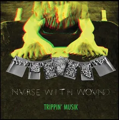 Nurse With Wound Trippin’ Musik (3LP)