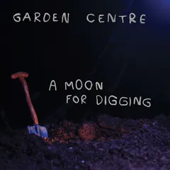 Garden Centre A Moon For Digging (LP)