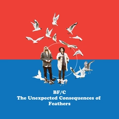 Bf/C Unexpected Consequences Of Feathers (LP)