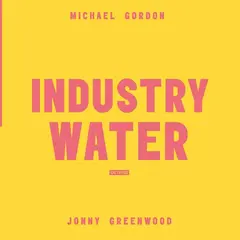 Michael Gordon &amp; Jonny Greenwood Industry Water (LP)