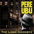 Pere Ubu Long Goodbye (LP)