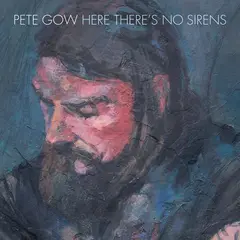 Pete Gow Here There’s No Sirens (LP)