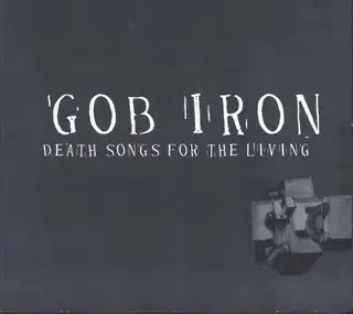 Gob Iron Death Songs For The Living (LP)