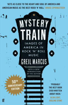 Greil Marcus Mystery Train: 50th Anniversary (BOK)
