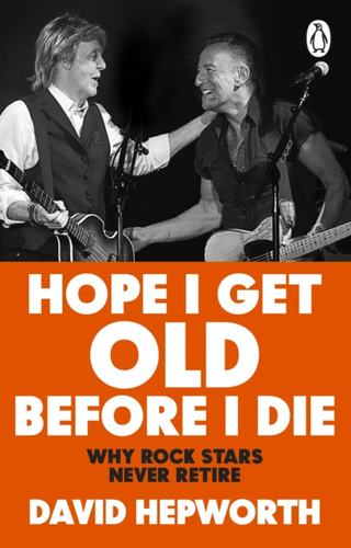 David Hepworth Hope I Get Old Before I Die (BOK)
