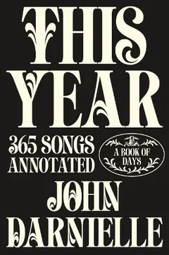 John Darnielle This Year: 365 Songs Annotated (BOK)