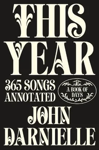 John Darnielle This Year: 365 Songs Annotated (BOK)