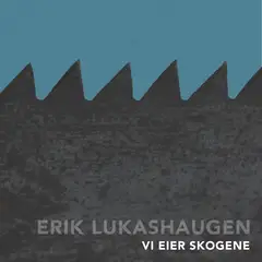 Erik Lukashaugen Vi Eier Skogene (LP)
