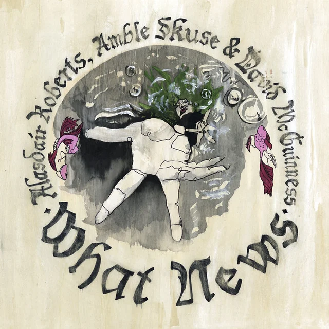 Alasdair Roberts / Skuse / McGuinness What News (LP) 