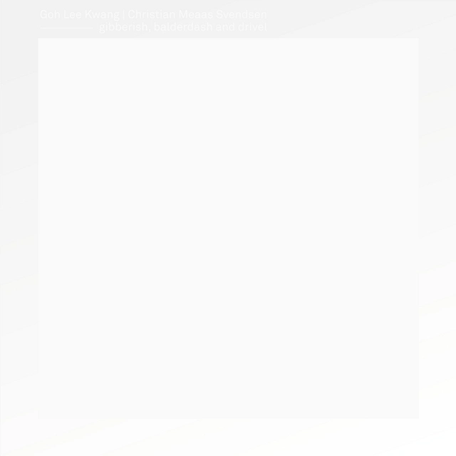 Goh Lee Kwang / Christian Meaas Svendsen Gibberish, Balderdash and Drivel (LP) 