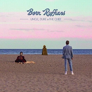 Born Ruffians Uncle, Duke &amp; The Chief (LP)