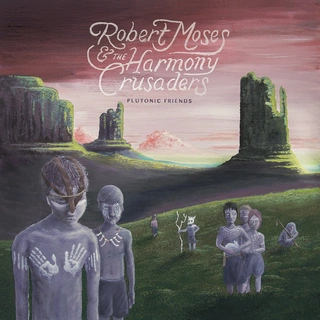 Robert Moses &amp; The Harmony Crusaders Plutonic Friends (LP)