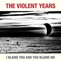 The Violent Years I Blame You And You Blame Me (LP)