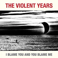 The Violent Years I Blame You And You Blame Me (LP)