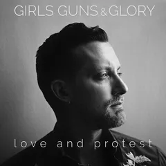 Girls Guns &amp; Glory Love And Protest (LP)