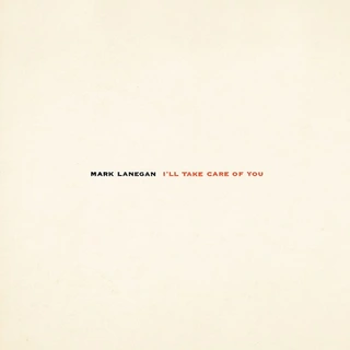 Mark Lanegan I'll Take Care of You (LP)