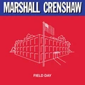 Marshall Crenshaw Field Day: Expanded Edition (LP+12")