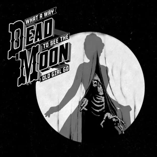 Dead Moon What A Way To See The Old Girl Go (LP)