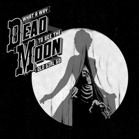 Dead Moon What A Way To See The Old Girl Go (LP) 