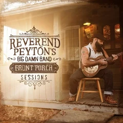 Reverend Peyton's Big Damn Band The Front Porch Sessions (LP)