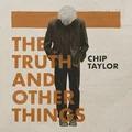 Chip Taylor The Truth And Other Things - LTD (3LP)