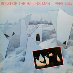 Pere Ubu Song Of The Bailing Man (LP)