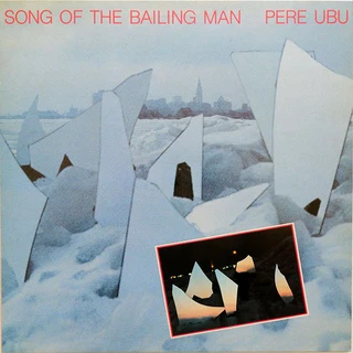Pere Ubu Song Of The Bailing Man (LP)