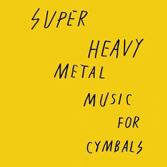 Super Heavy Metal Music for Cymbals (LP)