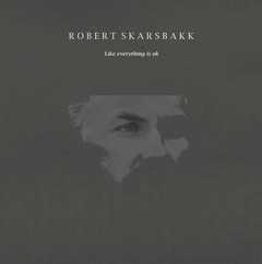 Robert Skarsbakk Like Everything Is Ok (LP)
