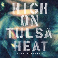 John Moreland High On Tulsa Heat (LP)