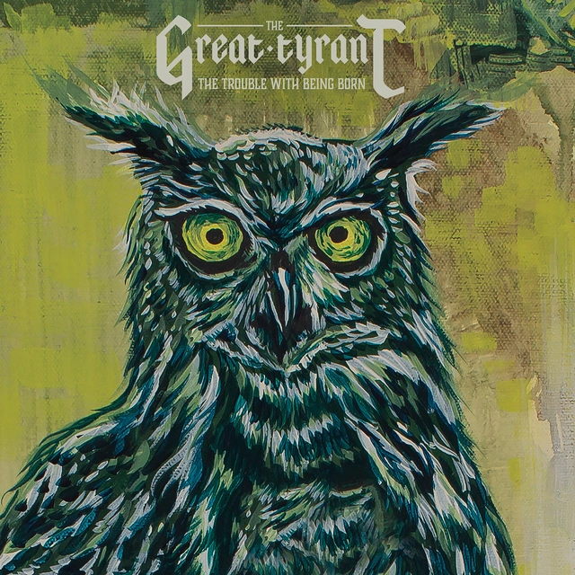 Great Tyrant The Trouble With Being Born (LP) 